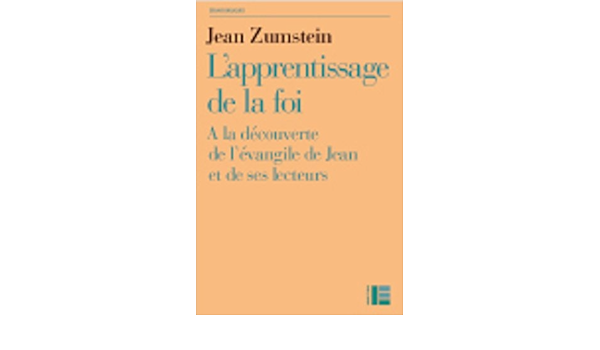 Amazon Fr L Apprentissage De La Foi A La Decouverte De L Evangile De Jean Et De Ses Lecteurs Zumstein Jean Livres