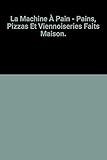 La Machine À Pain - Pains, Pizzas Et Viennoiseries Faits Maison.