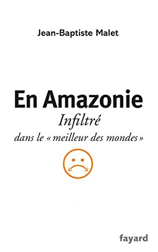 En Amazonie: infiltré dans le "meilleur des mondes" En Amazonie: infiltré dans le "meilleur des mondes"