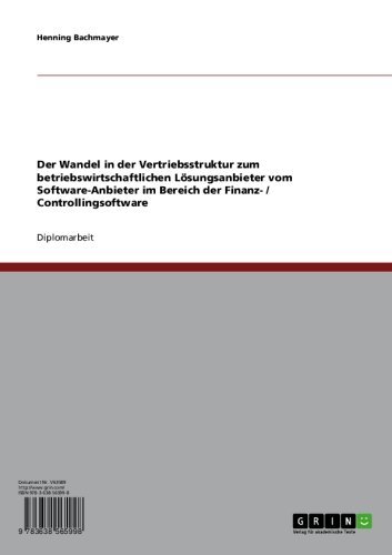 Der Wandel in der Vertriebsstruktur zum betriebswirtschaftlichen Lösungsanbieter vom Software-Anbieter im Bereich der Finanz- / Controllingsoftware