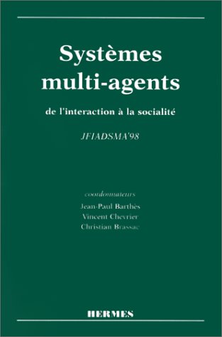 SYSTEMES MULTI-AGENTS, DE L'INTERACTION A LA SOCIALITE. JFIADSMA'98. Actes des 6èmes Journées Francophones d'Intelligence Artificielle et Systèmes Abbaye des Prémontrés, Pont-à-Mousson, France francais SYSTEMES MULTI-AGENTS, DE L'INTERACTION A LA SOCIALITE. JFIADSMA'98. Actes des 6èmes Journées Francophones d'Intelligence Artificielle et Systèmes Abbaye des Prémontrés, Pont-à-Mousson, France francais