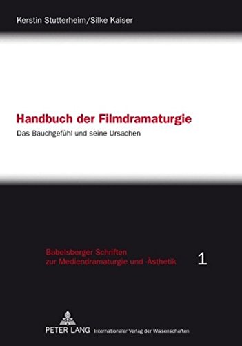 Handbuch der Filmdramaturgie: Das Bauchgefühl und seine Ursachen (Babelsberger Schriften zu Mediendramaturgie und -Ästhetik)