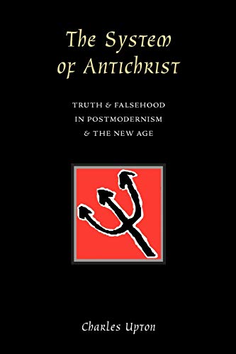 The System of Antichrist: Truth & Falsehood in Postmodernism & the New Age livre
