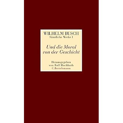 Und die Moral von der Geschicht: Sämtliche Werke I Und die Moral von der Geschicht - Sämtliche Werke II Was beliebt ist auch erlaubt - Sämtliche Werke in 2 Bänden Und die Moral von der Geschicht: Sämtliche Werke I Und die Moral von der Geschicht - Sämtliche Werke II Was beliebt ist auch erlaubt - Sämtliche Werke in 2 Bänden