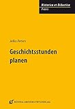 Geschichtsstunden planen (HISTORICA ET DIDACTICA. Praxis 1) by 
