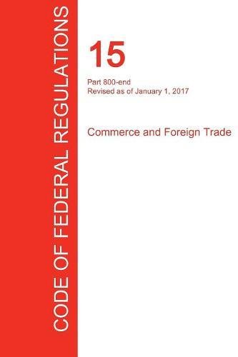 Cfr 15, Part 800-End, Commerce and Foreign Trade, January 01, 2017 (Volume 3 of 3)