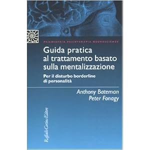 Guida pratica al trattamento basato sulla mentalizzazione. Per il disturbo borderline