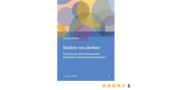 Starken Neu Denken Die Kunst Der Starkenfokussierten Zielarbeit In Sozialen Handlungsfeldern Amazon De Ehlers Corinna Bucher Starken Neu Denken Die Kunst Der Starkenfokussierten Zielarbeit In Sozialen Handlungsfeldern Amazon De Ehlers Corinna Bucher