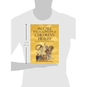 The Gale Encyclopedia of Children's Health: Infancy Through Adolescence: Infancy to Adolescence