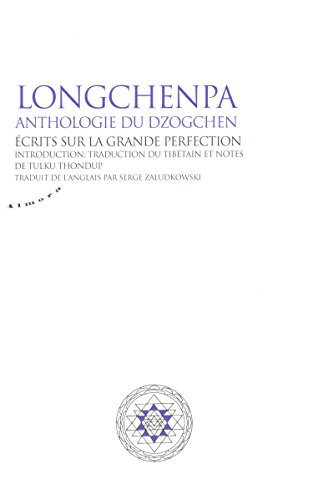 Longchenpa, anthologie du Dzogchen : Ecrits sur la grande perfection Longchenpa, anthologie du Dzogchen : Ecrits sur la grande perfection