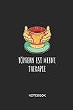  Töpfern ist meine Therapie Notebook: Liniertes Notizbuch - Töpfern Handarbeit Keramik Ton Geschenk