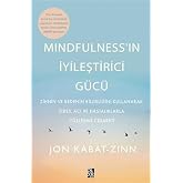Mindfulness&rsquo;in İyileştirici G&uuml;c&uuml;: Zihnin ve Bedenin Bilgeliğini Kullanarak Stres, Acı ve Hastalıklarla Y&uuml;zleşme Cesareti