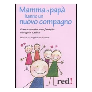Mamma e papà hanno un nuovo compagno. Come costruire una famiglia allargata felice