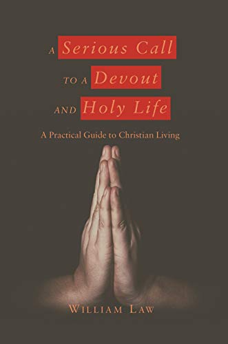 A Serious Call to a Devout and Holy Life: A Practical Guide to Christian Living (English Edition)