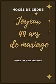 Noces De Cedre Joyeux 49 Ans De Mariage Pour L Occasion De Nos 49 Ans De Mariage Et D Amour Idee Cadeau Original 120 Pages 15 24 X 22 86 Cm Livre Pour Votre 49eme