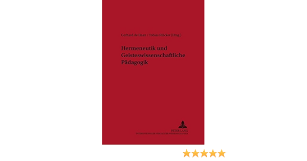 Hermeneutik Und Geisteswissenschaftliche Padagogik Ein Studienbuch Berliner Beitrage Zur Padagogik Band 3 Amazon De De Haan Gerhard Rulcker Tobias Bucher