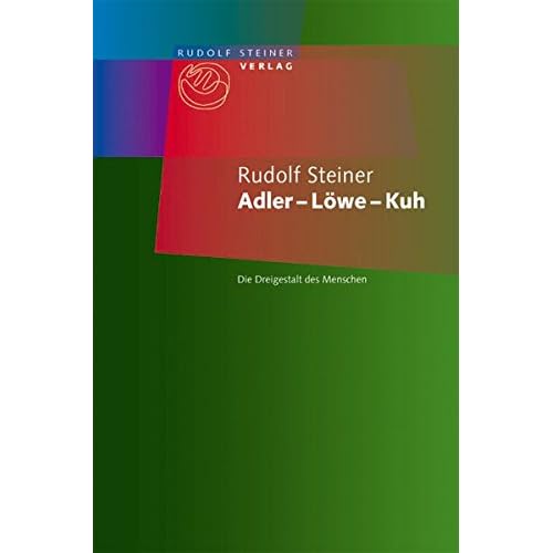 Adler – Löwe – Kuh: Die Dreigestalt des Menschen. Ein Vortrag, Dornach 19. Oktober 1923
