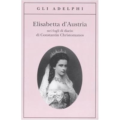 Elisabetta D Austria Nei Fogli Di Diario Di Constantin