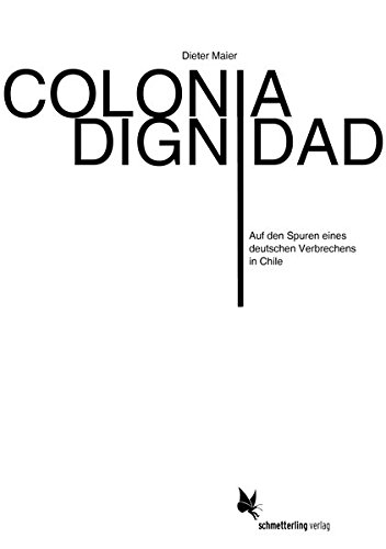 Preisvergleich Produktbild Colonia Dignidad: Auf den Spuren eines deutschen Verbrechens in Chile