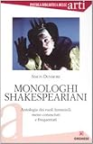 Image de Monologhi shakespeariani. Antologia dei ruoli femminili meno conosciuti e frequentati