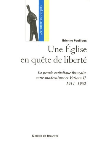 Download Une Eglise en quête de liberté : La pensée catholique française entre modernisme et Vatican II (1914-1962) Download Une Eglise en quête de liberté : La pensée catholique française entre modernisme et Vatican II (1914-1962)