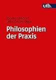 Philosophien der Praxis: Ein Handbuch by