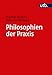 Philosophien der Praxis: Ein Handbuch by