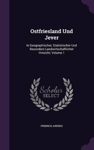 Preisvergleich Produktbild Ostfriesland Und Jever: In Geographischer, Statistischer Und Besonders Landwirtschaftlicher Hinsicht, Volume 1