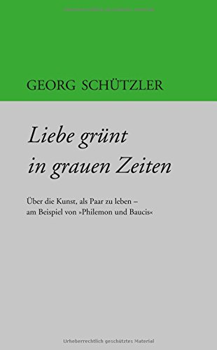 Liebe grünt in grauen Zeiten: Über die Kunst, als Paar zu leben - am Beispiel von 