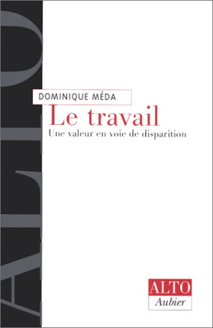 LE TRAVAIL. Une valeur en voie de disparition LE TRAVAIL. Une valeur en voie de disparition