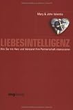 Liebesintelligenz. Wie Sie mit Herz und Verstand Ihre Beziehung intensivieren by 