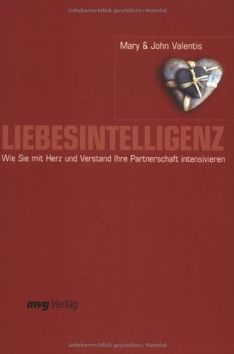 Liebesintelligenz. Wie Sie mit Herz und Verstand Ihre Beziehung intensivieren
