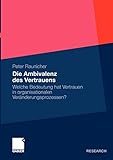 Die Ambivalenz des Vertrauens: Welche Bedeutung hat Vertrauen in organisationalen Veränderungsprozessen? by Peter Raunicher