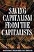 Saving Capitalism from the Capitalists: Unleashing the Power of Financial Markets to Create Wealth and Spread Opportunity by 