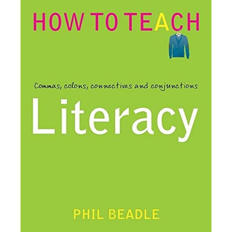 Literacy Commas Colons Connectives And Conjunctions Phil Beadle S How To Teach Series Amazon Co Uk Phil Beadle Books