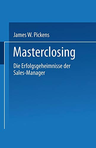 Masterclosing: Die Erfolgsgeheimnisse der Sales-Manager (FAZ - Gabler Edition)