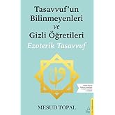 Tasavvuf'un Bilinmeyenleri ve Gizli &Ouml;ğretileri: Ezoterik Tasavvuf (G&ouml;zden Ge&ccedil;irilmiş ve Genişletilmiş)