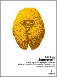 Download Supereroi. Araldica e simbologia dell'eroismo dei miti classici a «Superman» e «The Authority» Download Supereroi. Araldica e simbologia dell'eroismo dei miti classici a «Superman» e «The Authority»