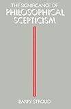 The Significance Of Philosophical Scepticism by Barry Stroud
