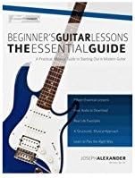 Beginner'S Guitar Lessons: The Essential Guide: The Quickest Way To Learn To Play