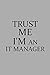 Produktbild Trust Me I'm An IT Manager: Notebook, Journal or Planner | Size 6 x 9 | 110 Lined Pages | Office Equipment | Great Gift idea for Christmas or Birthday for an IT Manager