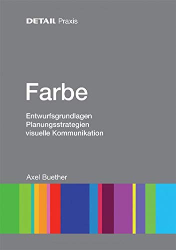 Farbe: Entwurfsgrundlagen, Planungsstrategien, visuelle Kommunikation (DETAIL Praxis)