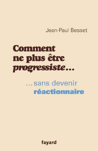 Comment ne plus être progressiste ... : ... sans devenir réactionnaire (Documents) gratuit Comment ne plus être progressiste ... : ... sans devenir réactionnaire (Documents) gratuit