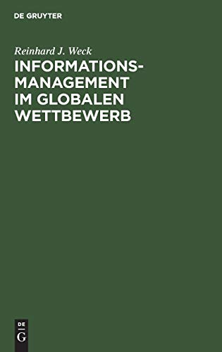 Informationsmanagement im globalen Wettbewerb: Voraussetzungen und Potentiale einer erfolgreichen Positionierung