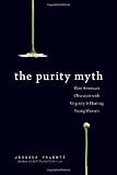 Cover zum Buch The Purity Myth: How America's Obsess...
