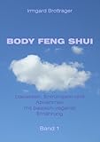 BODY FENG SHUI - Loslassen, Entrümpeln und Abnehmen mit basisch-veganer Ernährung - Band 1 by Irmgard Brottrager, Irmgard Brottrager