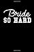 Produktbild Bride So Hard: This is a blank, lined journal that makes a perfect Bridal Shower gift for men or women. It's 6x9 with 120 pages, a convenient size to write things in.