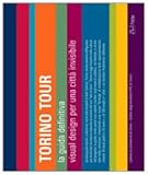 Image de Torino tour. La guida definitiva. Visual design per una città invisibile-Turin tour. The ultimate guide. Visual design for an invisible city