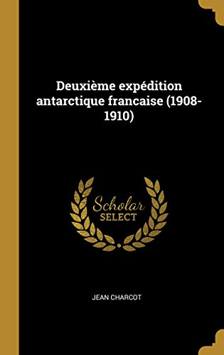 Deuxième Expédition Antarctique Francaise (1908-1910) gratuit Deuxième Expédition Antarctique Francaise (1908-1910) gratuit