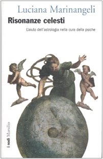 Risonanze celesti. L'aiuto dell'astrologia nella cura della psiche Risonanze celesti. L'aiuto dell'astrologia nella cura della psiche